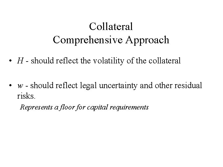 Collateral Comprehensive Approach • H - should reflect the volatility of the collateral •