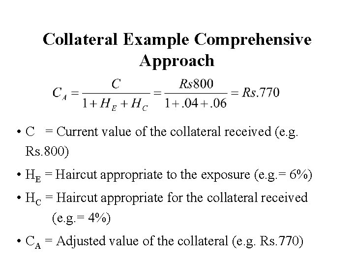 Collateral Example Comprehensive Approach • C = Current value of the collateral received (e.