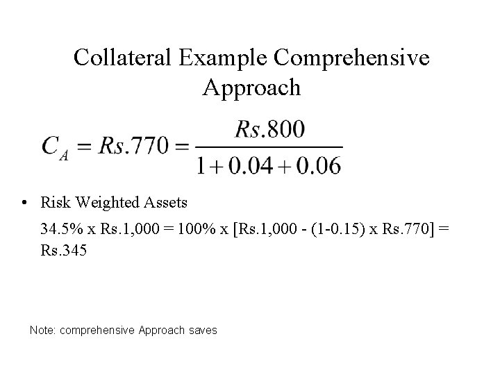Collateral Example Comprehensive Approach • Risk Weighted Assets 34. 5% x Rs. 1, 000