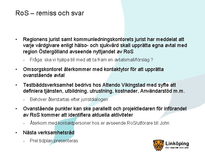 Ro. S – remiss och svar • Regionens jurist samt kommunledningskontorets jurist har meddelat