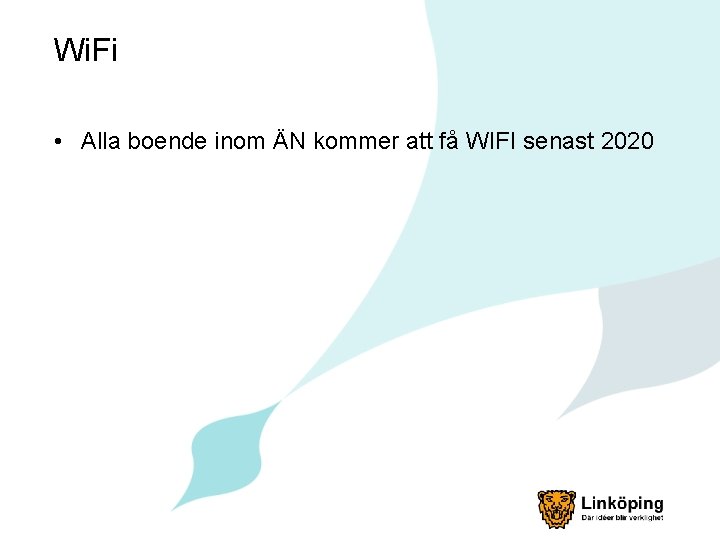 Wi. Fi • Alla boende inom ÄN kommer att få WIFI senast 2020 