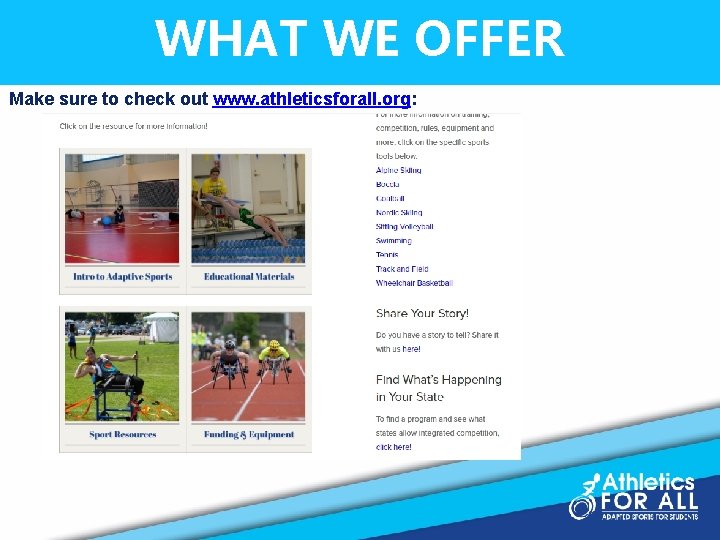 WHAT WE OFFER Make sure to check out www. athleticsforall. org: 