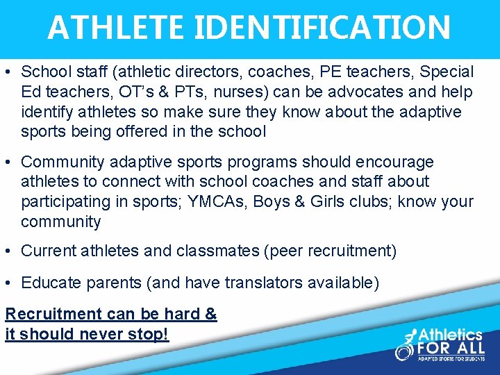 ATHLETE IDENTIFICATION • School staff (athletic directors, coaches, PE teachers, Special Ed teachers, OT’s