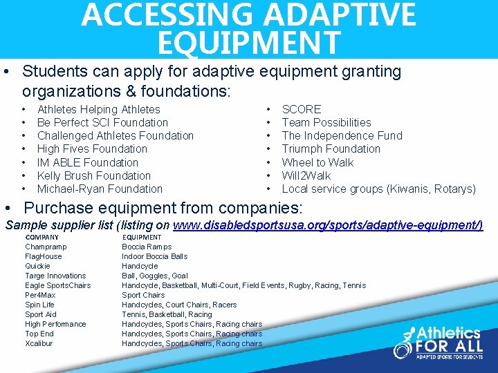 ACCESSING ADAPTIVE EQUIPMENT • Students can apply for adaptive equipment granting organizations & foundations: