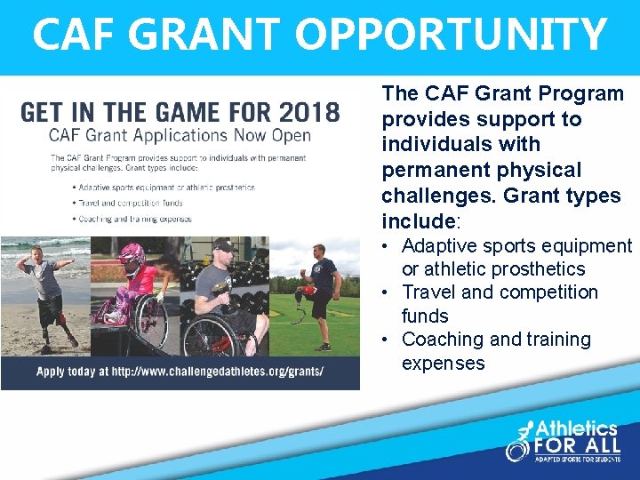 CAF GRANT OPPORTUNITY The CAF Grant Program provides support to individuals with permanent physical