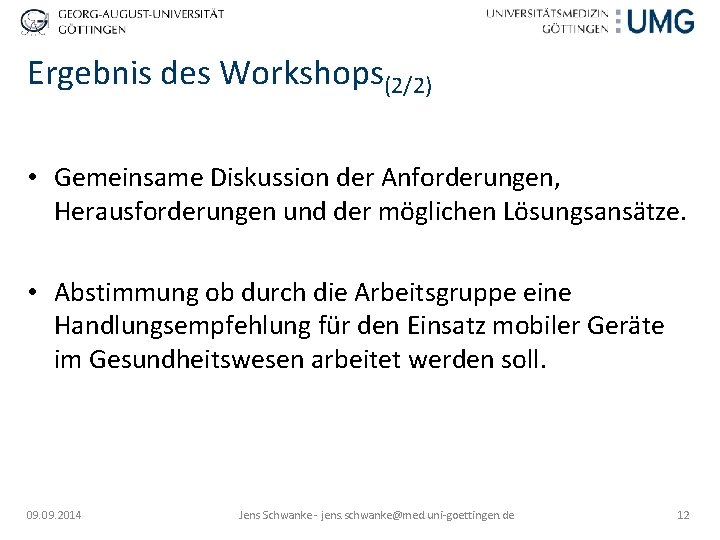 Ergebnis des Workshops(2/2) • Gemeinsame Diskussion der Anforderungen, Herausforderungen und der möglichen Lösungsansätze. •