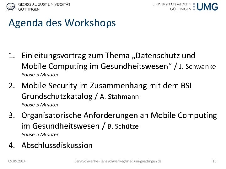 Agenda des Workshops 1. Einleitungsvortrag zum Thema „Datenschutz und Mobile Computing im Gesundheitswesen“ /