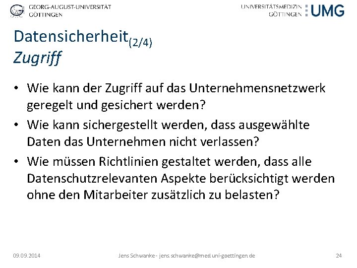 Datensicherheit(2/4) Zugriff • Wie kann der Zugriff auf das Unternehmensnetzwerk geregelt und gesichert werden?