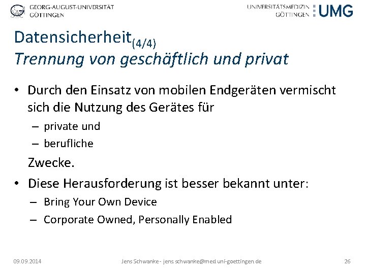 Datensicherheit(4/4) Trennung von geschäftlich und privat • Durch den Einsatz von mobilen Endgeräten vermischt