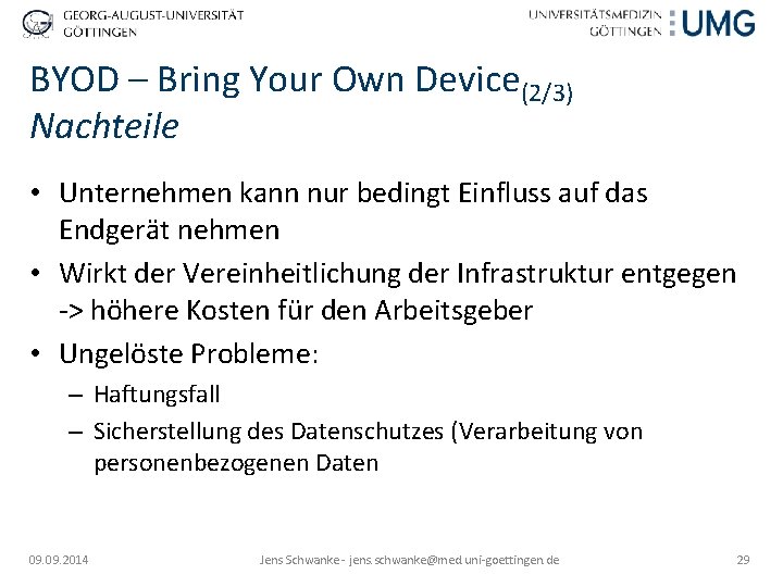 BYOD – Bring Your Own Device(2/3) Nachteile • Unternehmen kann nur bedingt Einfluss auf