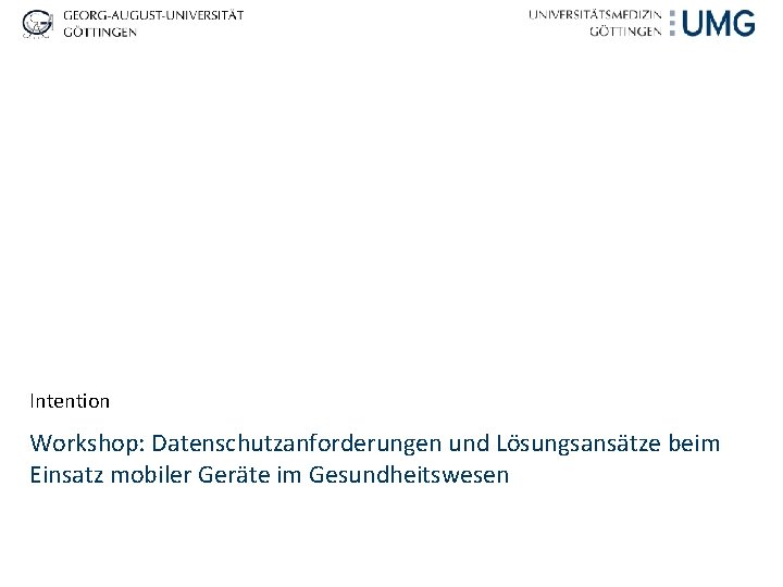 Intention Workshop: Datenschutzanforderungen und Lösungsansätze beim Einsatz mobiler Geräte im Gesundheitswesen 