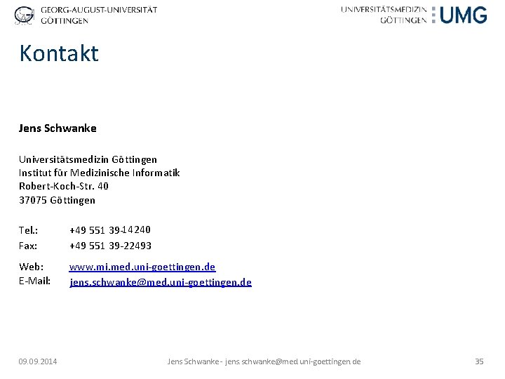 Kontakt Jens Schwanke Universitätsmedizin Göttingen Institut für Medizinische Informatik Robert-Koch-Str. 40 37075 Göttingen Tel.