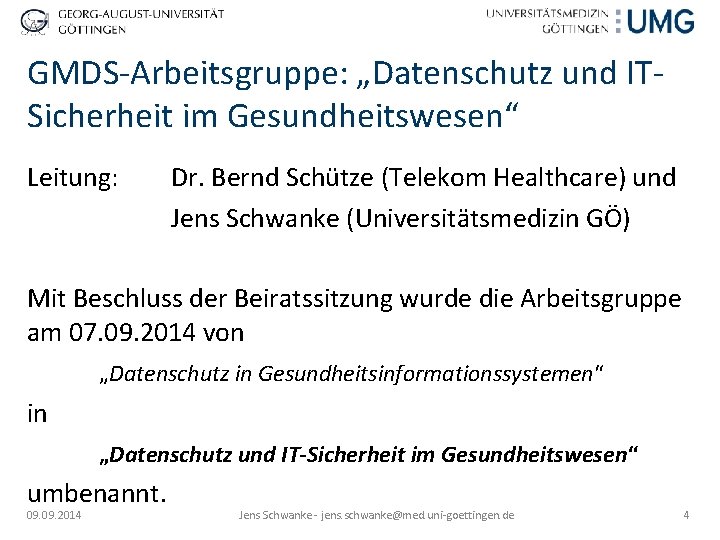 GMDS-Arbeitsgruppe: „Datenschutz und ITSicherheit im Gesundheitswesen“ Leitung: Dr. Bernd Schütze (Telekom Healthcare) und Jens