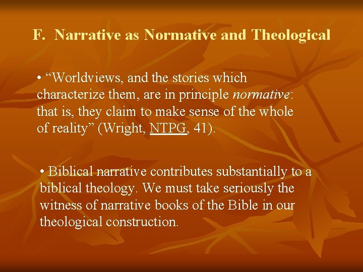 F. Narrative as Normative and Theological • “Worldviews, and the stories which characterize them,