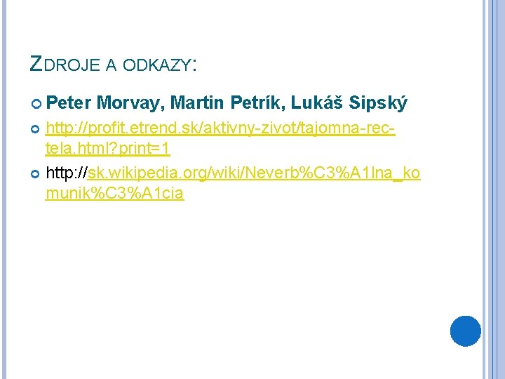 ZDROJE A ODKAZY: Peter Morvay, Martin Petrík, Lukáš Sipský http: //profit. etrend. sk/aktivny-zivot/tajomna-rectela. html?
