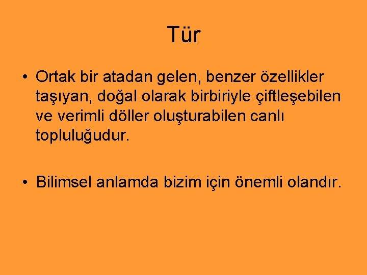 Tür • Ortak bir atadan gelen, benzer özellikler taşıyan, doğal olarak birbiriyle çiftleşebilen ve