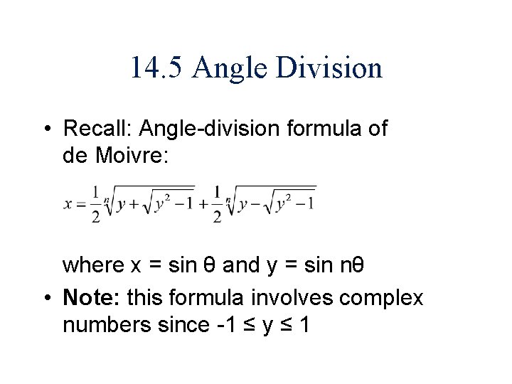 14. 5 Angle Division • Recall: Angle-division formula of de Moivre: where x =