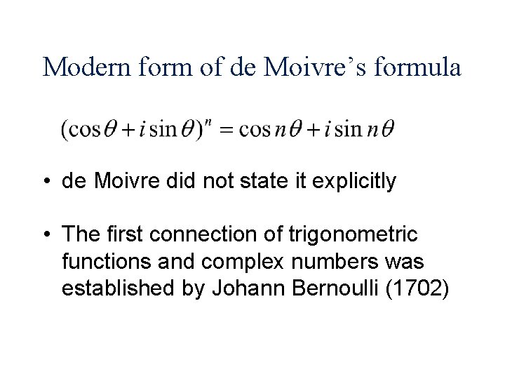 Modern form of de Moivre’s formula • de Moivre did not state it explicitly