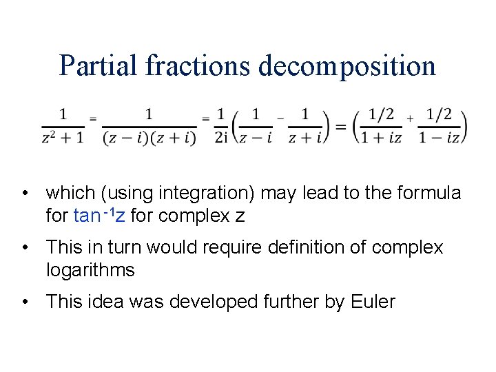 Partial fractions decomposition • which (using integration) may lead to the formula for tan