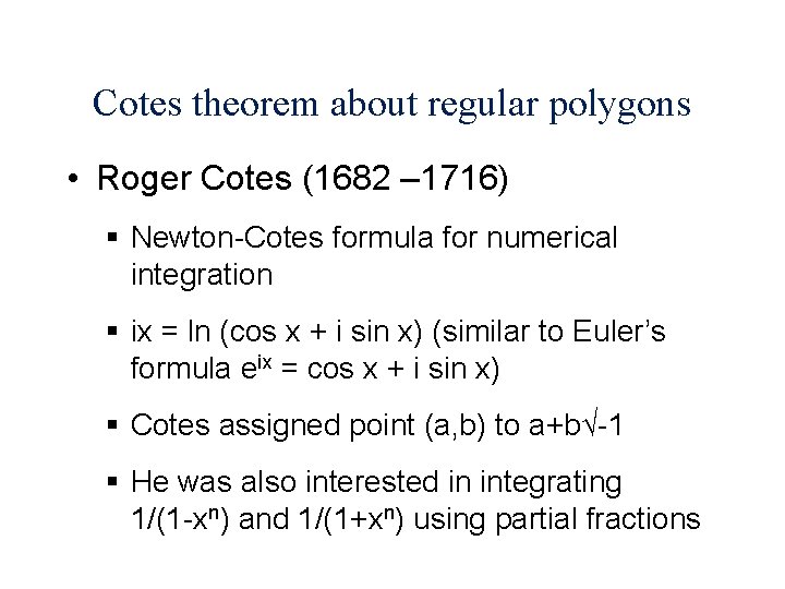 Cotes theorem about regular polygons • Roger Cotes (1682 – 1716) § Newton-Cotes formula