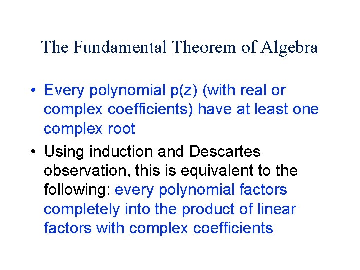 The Fundamental Theorem of Algebra • Every polynomial p(z) (with real or complex coefficients)