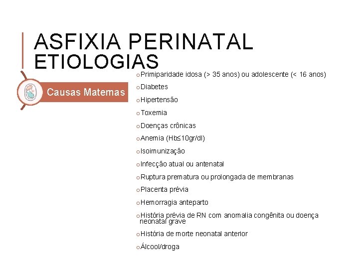 ASFIXIA PERINATAL ETIOLOGIAS o. Primiparidade idosa (> 35 anos) ou adolescente (< 16 anos)