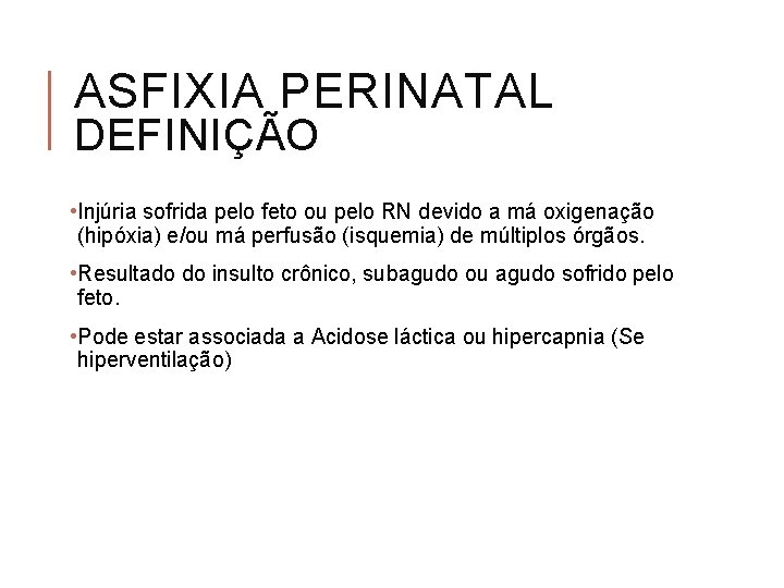 ASFIXIA PERINATAL DEFINIÇÃO • Injúria sofrida pelo feto ou pelo RN devido a má