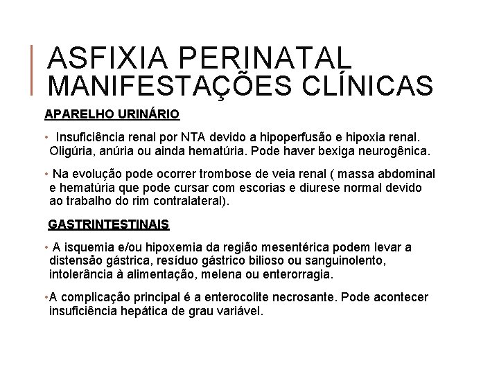 ASFIXIA PERINATAL MANIFESTAÇÕES CLÍNICAS APARELHO URINÁRIO • Insuficiência renal por NTA devido a hipoperfusão