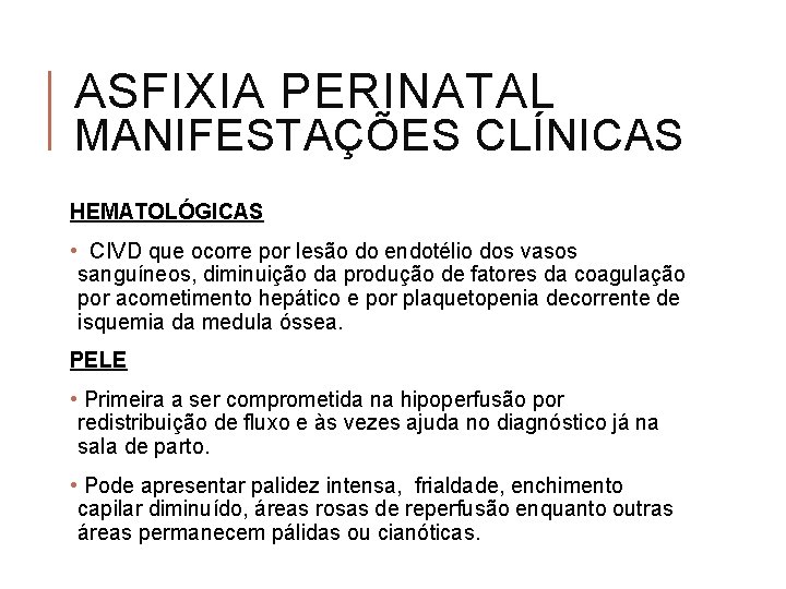 ASFIXIA PERINATAL MANIFESTAÇÕES CLÍNICAS HEMATOLÓGICAS • CIVD que ocorre por lesão do endotélio dos