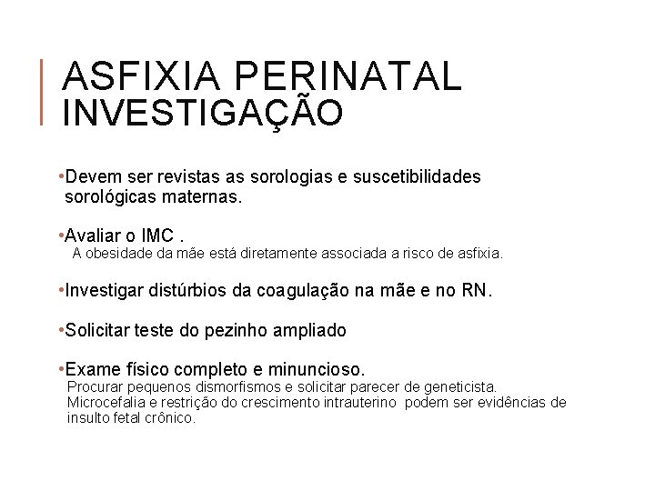 ASFIXIA PERINATAL INVESTIGAÇÃO • Devem ser revistas as sorologias e suscetibilidades sorológicas maternas. •