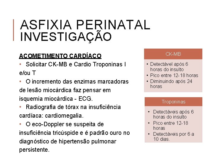 ASFIXIA PERINATAL INVESTIGAÇÃO ACOMETIMENTO CARDÍACO • Solicitar CK-MB e Cardio Troponinas I e/ou T