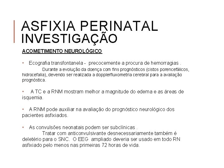 ASFIXIA PERINATAL INVESTIGAÇÃO ACOMETIMENTO NEUROLÓGICO • Ecografia transfontanela - precocemente a procura de hemorragias.