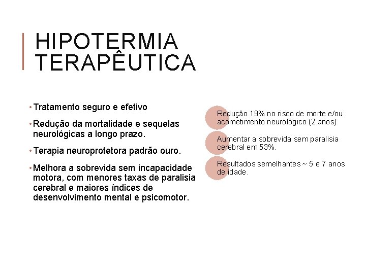 HIPOTERMIA TERAPÊUTICA • Tratamento seguro e efetivo • Redução da mortalidade e sequelas neurológicas
