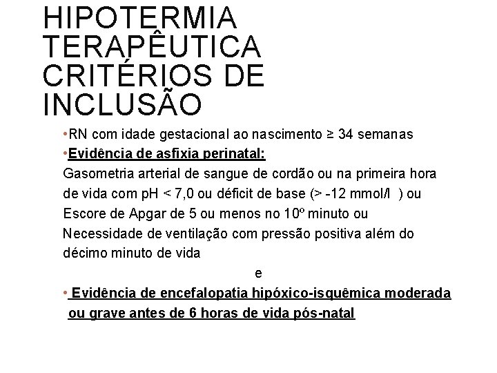 HIPOTERMIA TERAPÊUTICA CRITÉRIOS DE INCLUSÃO • RN com idade gestacional ao nascimento ≥ 34