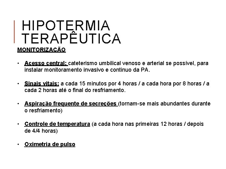 HIPOTERMIA TERAPÊUTICA MONITORIZAÇÃO • Acesso central: cateterismo umbilical venoso e arterial se possível, para