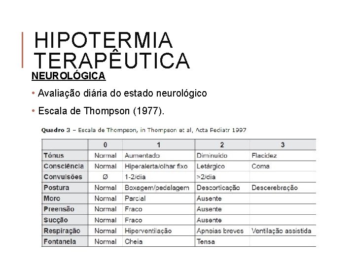 HIPOTERMIA TERAPÊUTICA NEUROLÓGICA • Avaliação diária do estado neurológico • Escala de Thompson (1977).