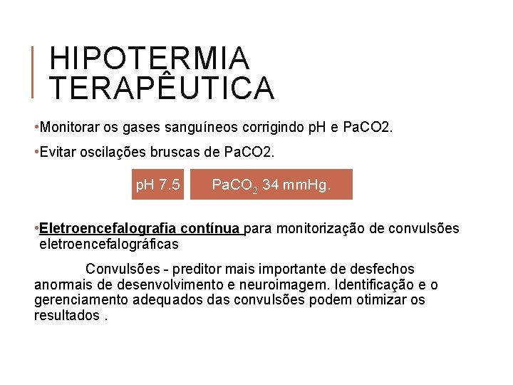 HIPOTERMIA TERAPÊUTICA • Monitorar os gases sanguíneos corrigindo p. H e Pa. CO 2.