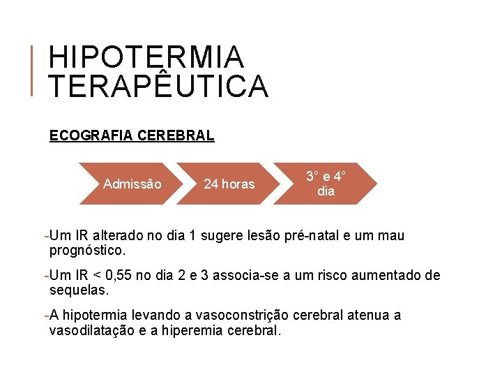 HIPOTERMIA TERAPÊUTICA ECOGRAFIA CEREBRAL Admissão 24 horas 3° e 4° dia -Um IR alterado