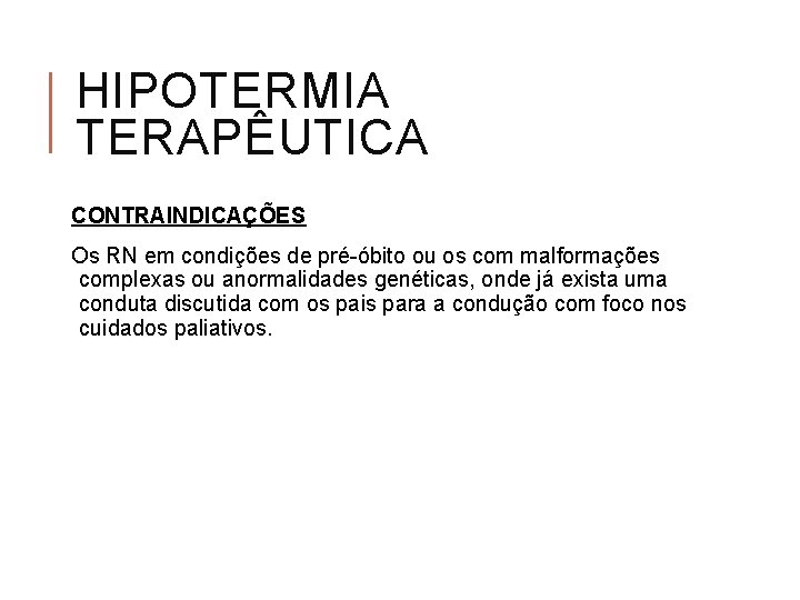 HIPOTERMIA TERAPÊUTICA CONTRAINDICAÇÕES Os RN em condições de pré-óbito ou os com malformações complexas