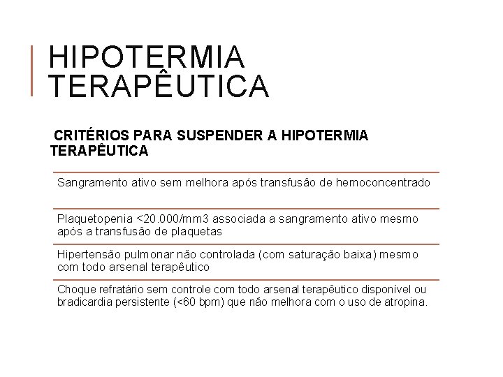 HIPOTERMIA TERAPÊUTICA CRITÉRIOS PARA SUSPENDER A HIPOTERMIA TERAPÊUTICA Sangramento ativo sem melhora após transfusão