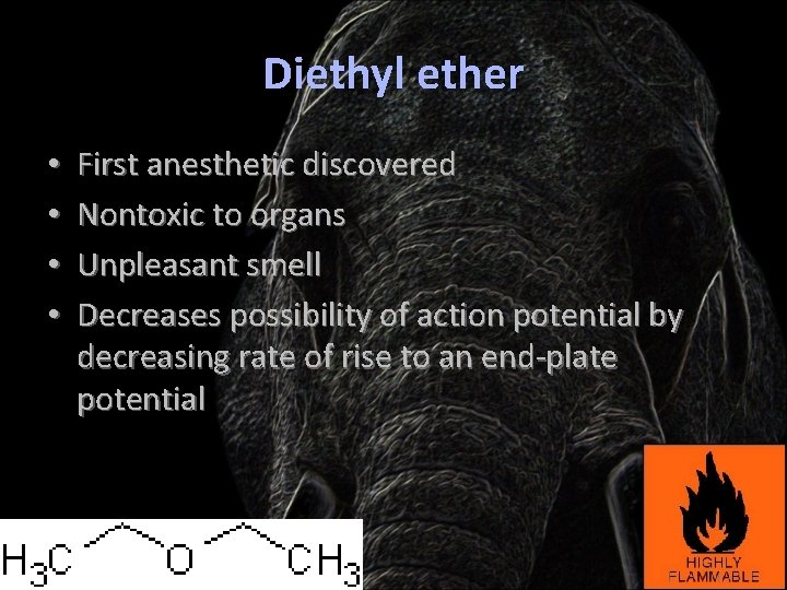 Diethyl ether • • First anesthetic discovered Nontoxic to organs Unpleasant smell Decreases possibility