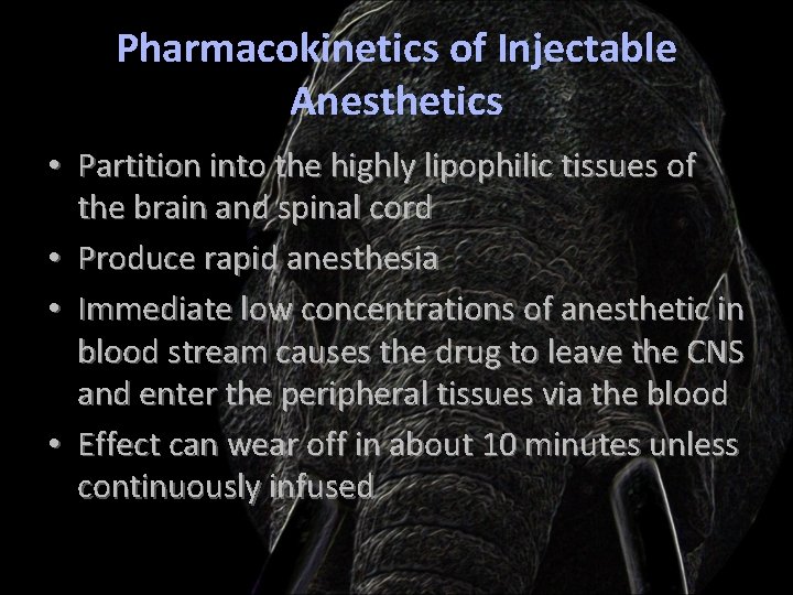Pharmacokinetics of Injectable Anesthetics • Partition into the highly lipophilic tissues of the brain