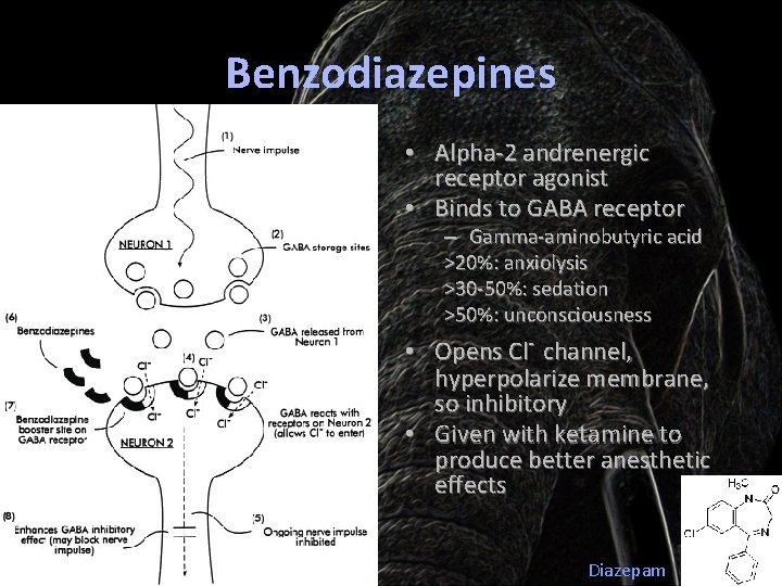 Benzodiazepines • Alpha-2 andrenergic receptor agonist • Binds to GABA receptor – Gamma-aminobutyric acid
