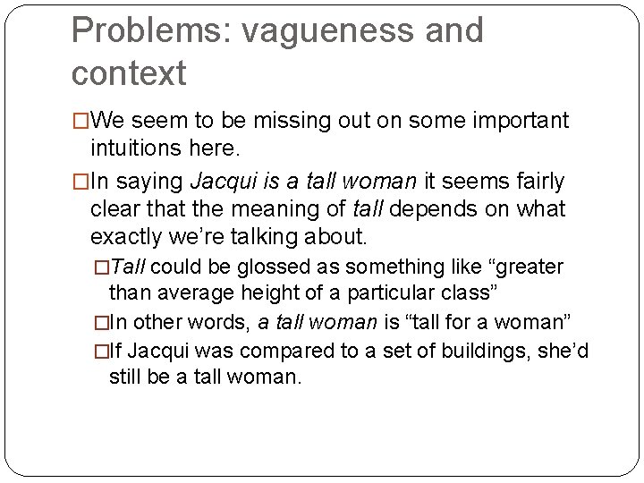 Problems: vagueness and context �We seem to be missing out on some important intuitions
