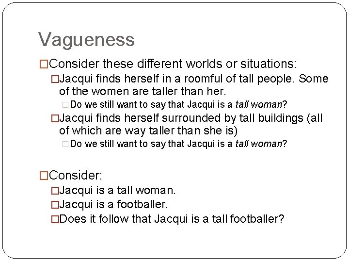 Vagueness �Consider these different worlds or situations: �Jacqui finds herself in a roomful of