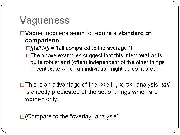 Vagueness � Vague modifiers seem to require a standard of comparison. �[[tall N]] =