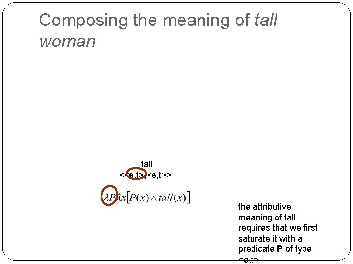 Composing the meaning of tall woman tall <<e, t>, <e, t>> the attributive meaning