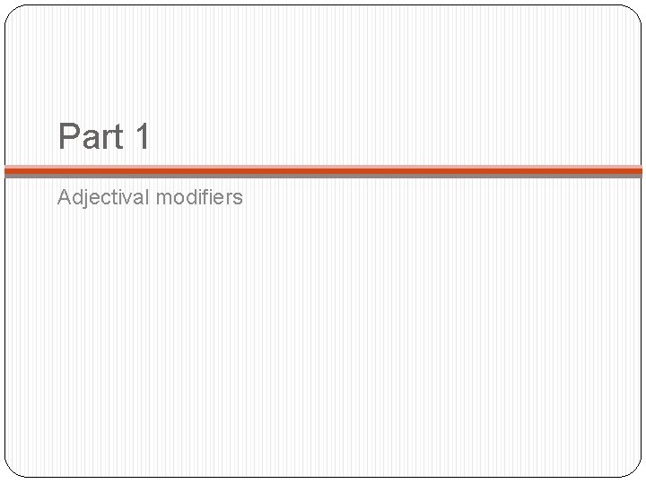 Part 1 Adjectival modifiers 