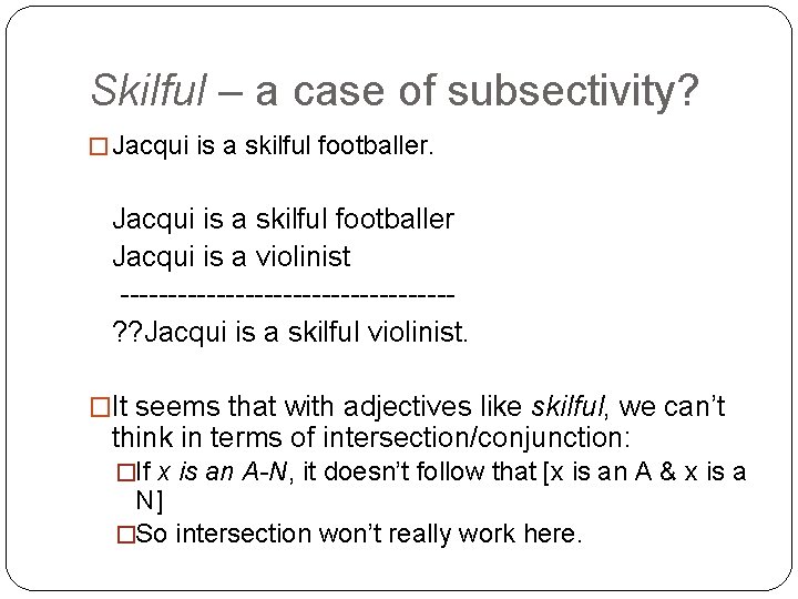 Skilful – a case of subsectivity? � Jacqui is a skilful footballer Jacqui is