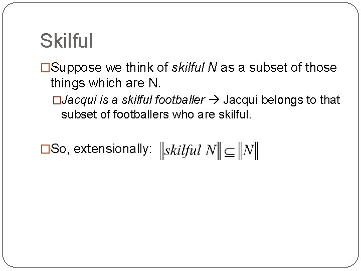 Skilful �Suppose we think of skilful N as a subset of those things which